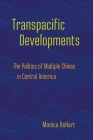 Transpacific Developments: The Politics of Multiple Chinas in Central America By Monica Dehart Cover Image
