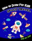How to Draw for Kids: Space Travel Step by Step By V. Art Cover Image