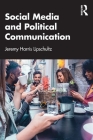 Social Media and Political Communication By Jeremy Harris Lipschultz Cover Image