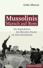 Mussolinis Marsch Auf ROM: Die Kapitulation Des Liberalen Staates VOR Dem Faschismus Cover Image