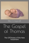 The Gospel of Thomas: The Cliff Notes of the New Testament By Rita Cragwall Cover Image