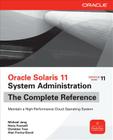 Oracle Solaris 11 System Administration: The Complete Reference By Michael Jang, Harry Foxwell Cover Image