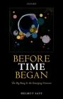 Before Time Began: The Big Bang and the Emerging Universe Cover Image