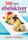 150 Best Ebelskiver Recipes By Camilla V. Saulsbury Cover Image