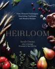 Heirloom: Time-Honored Techniques, Nourishing Traditions, and Modern Recipes Cover Image