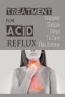 Treatment For Acid Reflux: Discover Simple Steps To Cure This Disease: Laryngopharyngeal Reflux Or Silent Reflux By Rashida Mordaunt Cover Image