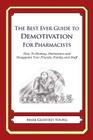 The Best Ever Guide to Demotivation for Pharmacists: How To Dismay, Dishearten and Disappoint Your Friends, Family and Staff By Dick DeBartolo (Introduction by), Mark Geoffrey Young Cover Image