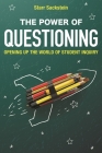 The Power of Questioning: Opening up the World of Student Inquiry By Starr Sackstein Cover Image