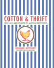 Cotton and Thrift: Feed Sacks and the Fabric of American Households By Marian Ann J. Montgomery Cover Image