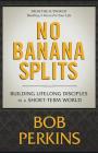 No Banana Splits: Building Lifelong Disciples In a Short Term World By Bob Perkins Cover Image