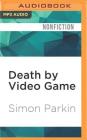 Death by Video Game: Tales of Obsession from the Virtual Frontline By Simon Parkin, Toby Longworth (Read by) Cover Image