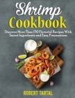 Shrimp Cookbook: Discover More Than 150 Flavorful Recipes With Secret Ingredients and Easy Preparations Cover Image