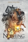 The Ghosts of Nothing By Cecily Walters Cover Image