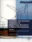 Corrosion and Corrosion Protection of Wind Power Structures in Marine Environments: Volume 1: Introduction and Corrosive Loads By Andreas Momber Cover Image