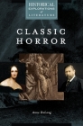 Classic Horror: A Historical Exploration of Literature (Historical Explorations of Literature) By Anne DeLong Cover Image