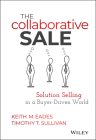 The Collaborative Sale: Solution Selling in a Buyer Driven World By Keith M. Eades, Timothy T. Sullivan Cover Image