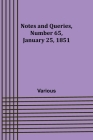 Notes and Queries, Number 65, January 25, 1851 By Various Cover Image