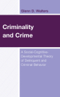Criminality and Crime: A Social-Cognitive-Developmental Theory of Delinquent and Criminal Behavior By Glenn D. Walters Cover Image