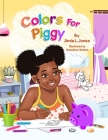 Colors for Piggy By Jimia L. Jones, Benedicta Buatsie (Illustrator) Cover Image