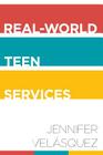 Real-World Teen Services By Jennifer Velásquez Cover Image