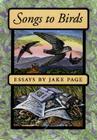 Songs to Birds By Jake Page, Wesley Bates (Illustrator) Cover Image