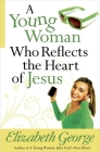 A Young Woman Who Reflects the Heart of Jesus By Elizabeth George Cover Image