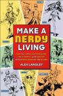 Make a Nerdy Living: How to Turn Your Passions Into Profit, with Advice from Nerds Around the Globe Cover Image