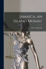 Jamaica, an Island Mosaic Cover Image