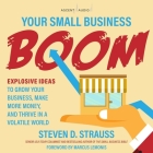 Your Small Business Boom: Explosive Ideas to Grow Your Business, Make More Money, and Thrive in a Volatile World By Steven D. Strauss, Marcus Lemonis (Foreword by), Charles Constant (Read by) Cover Image