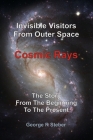 Cosmic Rays: Invisible Visitors From Outer Space By George R. Steber Cover Image
