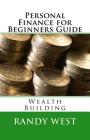 Personal Finance for Beginners Guide: Wealth Building By Randy West Cover Image
