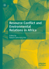 Resource Conflict and Environmental Relations in Africa By Kelechi Johnmary Ani (Editor) Cover Image