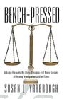 Bench-Pressed: A Judge Recounts the Many Blessings and Heavy Lessons of Hearing Immigration Asylum Cases By Susan L. Yarbrough Cover Image