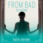 From Bad to Cursed (Bad Girls Don't Die #2) By Katie Alender, Johanna Parker (Read by) Cover Image
