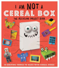I Am Not a Cereal Box: 10 Exciting Things to Make with Cereal Boxes By Carlton Publishing Group Cover Image