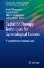 Radiation Therapy Techniques for Gynecological Cancers: A Comprehensive Practical Guide (Practical Guides in Radiation Oncology) By Kevin Albuquerque (Editor), Sushil Beriwal (Editor), Akila N. Viswanathan (Editor) Cover Image
