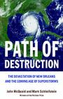 Path of Destruction: The Devastation of New Orleans and the Coming Age of Superstorms By Mark Schleifstein, John McQuaid Cover Image