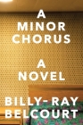 A Minor Chorus: A Novel By Billy-Ray Belcourt Cover Image