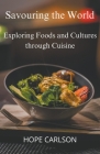 Savouring the World Exploring Foods and Cultures through Cuisine Cover Image