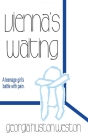 Vienna's Waiting: A Teenage Girl's Battle with Pain By Georgia Huston Weston Cover Image