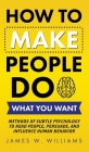 How to Make People Do What You Want: Methods of Subtle Psychology to Read People, Persuade, and Influence Human Behavior Cover Image