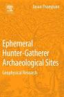 Ephemeral Hunter-Gatherer Archaeological Sites: Geophysical Research By Jason Thompson Cover Image