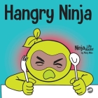 Hangry Ninja: A Children's Book About Preventing Hanger and Managing Meltdowns and Outbursts Cover Image