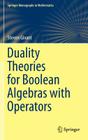 Duality Theories for Boolean Algebras with Operators (Springer Monographs in Mathematics) By Steven Givant Cover Image