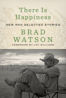 There Is Happiness: New and Selected Stories Cover Image