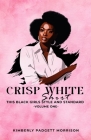 Crisp White Shirt: This Black Girls Style And Standard By Kimberly Padgett Morrison Cover Image