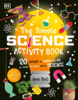 The Simple Science Activity Book: 20 Things to Make and Do at Home to Learn About Science Cover Image