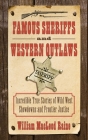 Famous Sheriffs and Western Outlaws: Incredible True Stories of Wild West Showdowns and Frontier Justice By William MacLeod Raine Cover Image