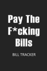 Pay The F*cking Bills: Bill Log Notebook, Bill Payment Checklist, Expense Tracker, Budget Planner Books, Bill Due Date, Monthly Expense Log By Paperland Online Store (Illustrator) Cover Image