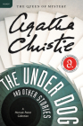 The Under Dog and Other Stories: A Hercule Poirot Mystery: The Official Authorized Edition (Hercule Poirot Mysteries #27) By Agatha Christie Cover Image